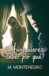 ¿Aún quieres saber por qué? by M Montenegro