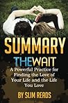 Summary: The Wait: A Powerful Practice to Finding the Love of Your Life and the Life You Love | Review & Highlights