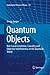 Quantum Objects: Non-Local Correlation, Causality and Objective Indefiniteness in the Quantum World (Fundamental Theories of Physics, 175)