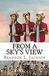 From A Sky's View by Brandon L Jackson