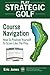Play Strategic Golf: Course Navigation: How To Position Yourself To Score Like The Pros