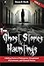 True Ghost Stories and Hauntings: Chilling Stories of Poltergeists, Unexplained Phenomenon, and Haunted Houses