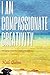 I am Compassionate Creativity: 111 Stories from Preschool to Providence