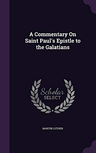 A Commentary On Saint Paul's Epistle to the Galatians