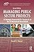 Managing Public Sector Projects: A Strategic Framework for Success in an Era of Downsized Government, Second Edition (ASPA Series in Public Administration and Public Policy)