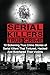 Serial Killers True Crime: 10 Sickening True Crime Stories Of Serial Killers That Tortured, Hacked And Butchered Their Victims