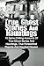 True Ghost Stories And Hauntings: 10 Spine Chilling Accounts Of True Ghost Stories And Hauntings, True Paranormal Reports And Haunted Houses