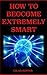 How to Become Extremely Smart: Scientifically Proven Easy and Fun Techniques for Any Age and Any Circumstance