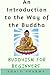 An Introduction to the Way of the Buddha: Buddhism for Beginners