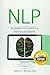 Nlp: Neuro Linguistic Programming: Re-program your control over emotions and behavior, Mind Control