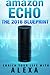Amazon Echo: The 2016 Amazon Echo Blueprint: Enrich Your Life with Alexa