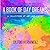 A Book of Day Dreams: A Col...
