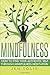 Mindfulness: How to Find Your Authentic Self through Mindfulness Meditation