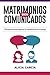 Matrimonios Bien Comunicados: Guía práctica para mejorar la comunicación en tu pareja (Spanish Edition)