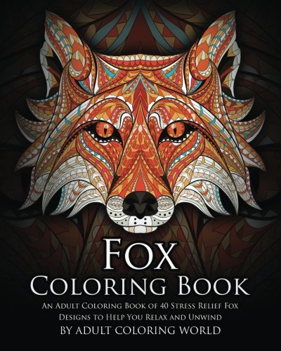 Fox Coloring Book: An Adult Coloring Book of 40 Stress Relief Fox Designs to Help You Relax and Unwind (Animal Coloring Books)