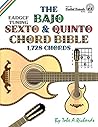 The Bajo Sexto and Bajo Quinto Chord Bible: EADGCF and ADGCF Standard Tunings 1,728 Chords