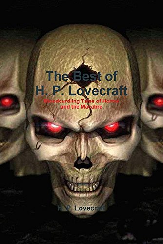The Best of H. P. Lovecraft: Bloodcurdling Tales of Horror and the Macabre