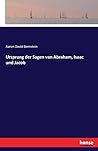 Ursprung der Sagen van Abraham, Isaac und Jacob (German Edition) Ursprung der Sagen van Abraham, Isaac und Jacob (German Edition)
