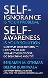 Self-Ignorance Is Your Problem. Self-Awareness Is Your Solution.: Success Is Your Birthright! Life Is Yours and You Are the Pilot of It, Do Something about It.
