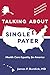 Talking About Single Payer:...