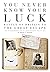 You Never Know Your Luck: Battle of Britain to the Great Escape: The Extraordinary Life of Keith 'Skeets' Ogilvie DFC