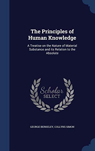 The Principles of Human Knowledge: A Treatise on the Nature of Material Substance and its Relation to the Absolute