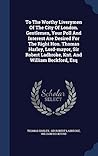 To The Worthy Liverymen Of The City Of London. Gentlemen, Your Poll And Interest Are Desired For The Right Hon. Thomas Harley, Lord-mayor, Sir Robert Ladbroke, Knt. And William Beckford, Esq