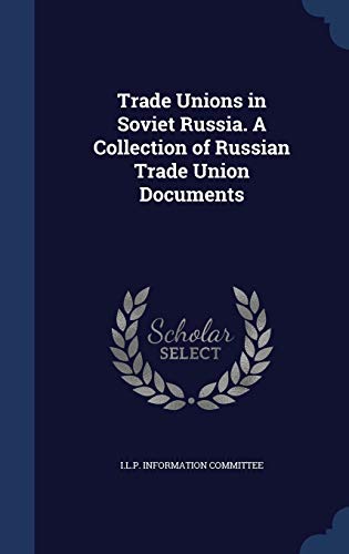 Trade Unions in Soviet Russia. A Collection of Russian Trade Union Documents (Hardcover)