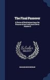 The Final Passover: A Series of Meditations Upon the Passion of our Lord Jesus Christ Volume 3 The Final Passover: A Series of Meditations Upon the Passion of our Lord Jesus Christ Volume 3
