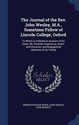 The Journal of the Rev. John Wesley, M.A., Sometime Fellow of Lincoln College, Oxford: To Which is Prefixed an Account of his Early Life, Christian ... and Biographical Sketches of his Family