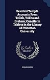 Selected Temple Accounts From Telloh, Yokha and Drehem; Cuneiform Tablets in the Library of Princeton University