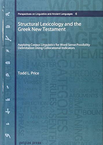 Structural Lexicology and the Greek New Testament: Applying Corpus Linguistics for Word Sense Possibility Delimitation Using Collocational Indicators (Hardcover)