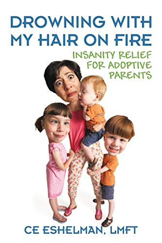 Drowning With My Hair On Fire: Insanity Relief for Adoptive Parents (Paperback)