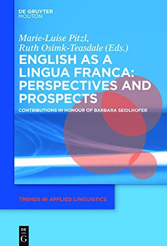 English as a Lingua Franca: Perspectives and Prospects: Contributions in Honour of Barbara Seidlhofer (Trends in Applied Linguistics [Tal])
