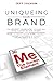 Uniqueing Your Brand: The Secret Chemistry behind Why Some Companies are Loved and How to Create Your Own Fiercely Loyal Customers and Highly Profitable Business
