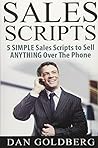 SALES SCRIPTS: 5 Simple Scripts to Sell ANYTHING Over The Phone (Sales, Phone Sales, Selling, Sales Scripts BookSales, Phone Sales, Selling, Sales Scripts Book)