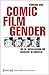 Comic - Film - Gender: Zur (Re-)Medialisierung Von Geschlecht Im Comicfilm