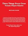 Thirty Things Every Great Tennis Player Knows