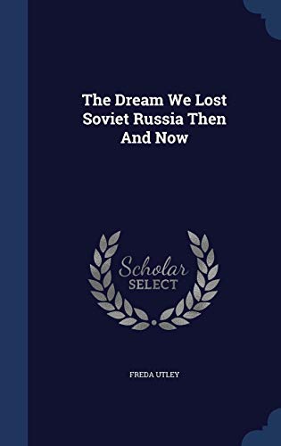 The Dream We Lost Soviet Russia Then And Now (Hardcover)