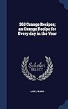 365 Orange Recipes; an Orange Recipe for Every day in the Year
