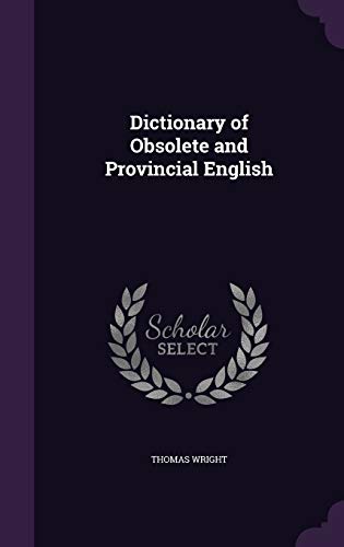 Dictionary of Obsolete and Provincial English (Hardcover)
