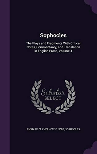 Sophocles: The Plays and Fragments With Critical Notes, Commentaary, and Translation in English Prose, Volume 4