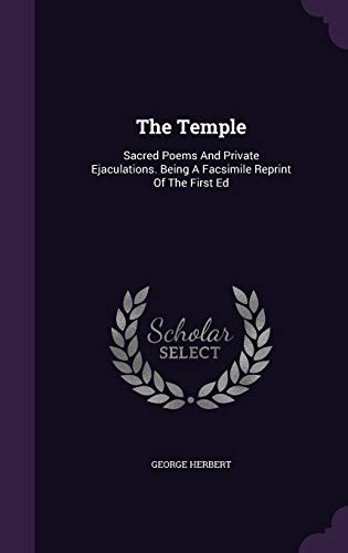 The Temple: Sacred Poems And Private Ejaculations. Being A Facsimile Reprint Of The First Ed