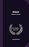 Rolando: A Romance, Volume 1 Rolando: A Romance, Volume 1