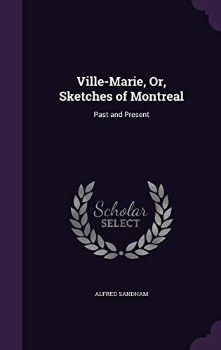 Ville-Marie, Or, Sketches of Montreal: Past and Present (Hardcover)