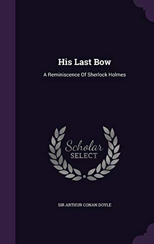 His Last Bow: A Reminiscence Of Sherlock Holmes