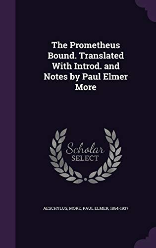 The Prometheus Bound. Translated With Introd. and Notes by Paul Elmer More