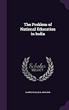 The Problem of National Education in India The Problem of National Education in India