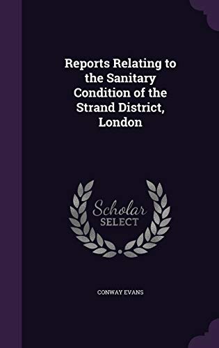 Reports Relating to the Sanitary Condition of the Strand District, London (Hardcover)