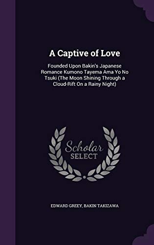 A Captive of Love: Founded Upon Bakin's Japanese Romance Kumono Tayema Ama Yo No Tsuki